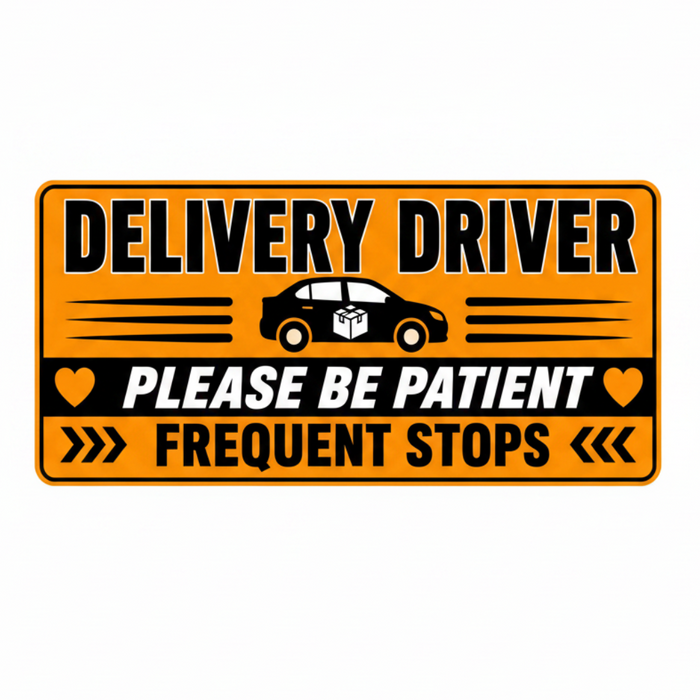 Delivery driver magnet sign please be patient frequent stops black orange and white with reflective options