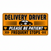 Delivery driver magnet sign please be patient frequent stops black orange and white with reflective options